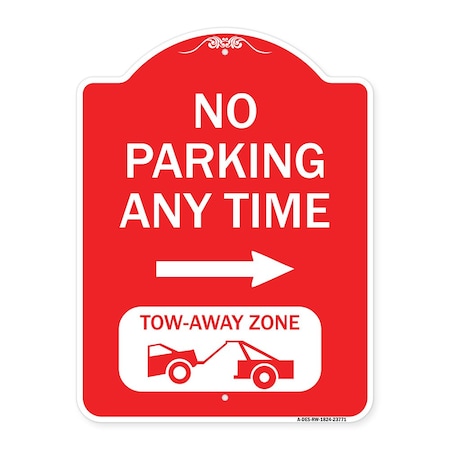 Signmission No Parking Anytime Tow-Away Zone W/ Right Arrow, Red & White Aluminum Sign, 18" x 24", RW-1824-23771 A-DES-RW-1824-23771